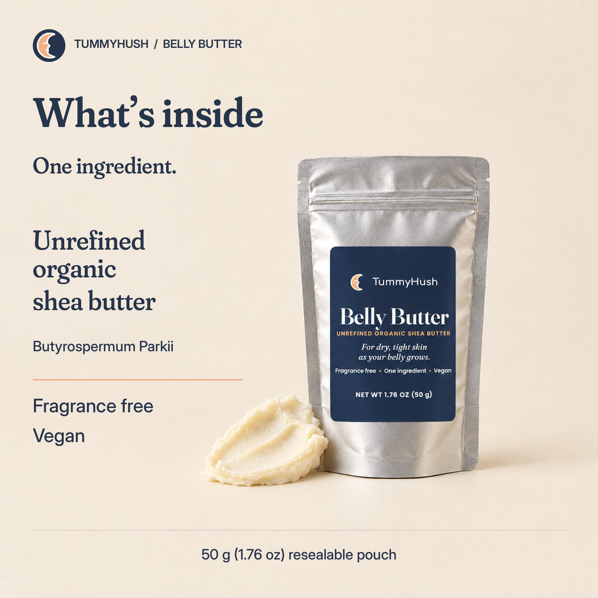 One ingredient: unrefined organic shea butter (Butyrospermum Parkii). Fragrance free and vegan. 50 g (1.76 oz) resealable pouch.